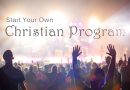 Should You Start Your Own Christian Program?